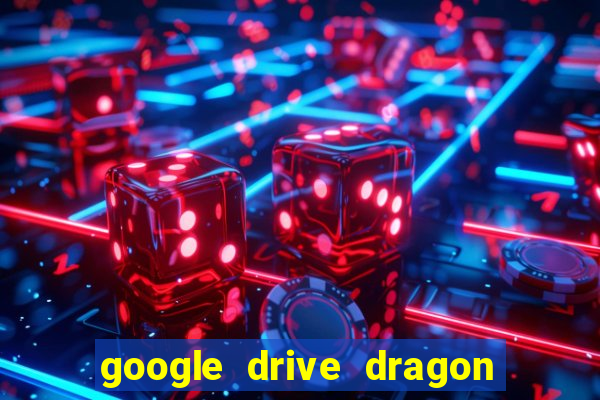 google drive dragon ball super